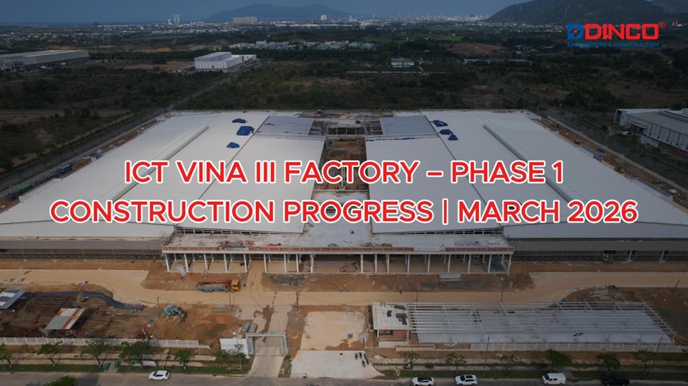 CẬP NHẬT TIẾN ĐỘ DỰ ÁN NHÀ MÁY SẢN XUẤT ICT VINA III – GIAI ĐOẠN 1