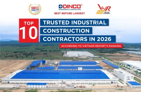 DINCO E&C ĐƯỢC VINH DANH TOP 10 NHÀ THẦU XÂY DỰNG CÔNG NGHIỆP UY TÍN NHẤT VIỆT NAM 2026